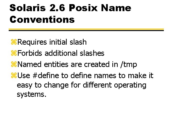 Solaris 2. 6 Posix Name Conventions z. Requires initial slash z. Forbids additional slashes