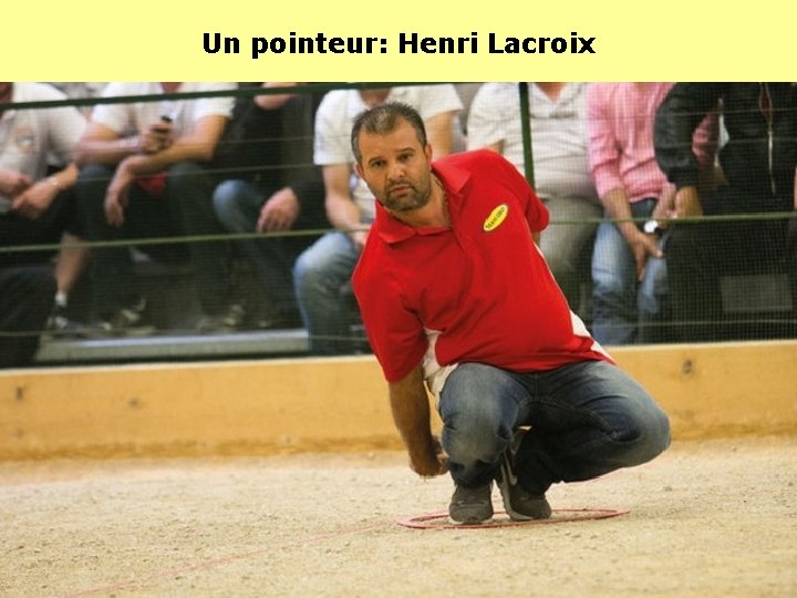 Un pointeur: Henri Lacroix 
