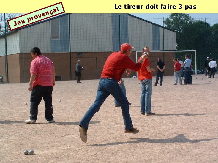al ç n ve o r p Jeu Le tireur doit faire 3 pas