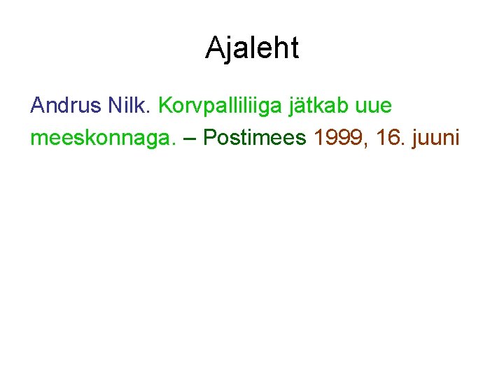 Ajaleht Andrus Nilk. Korvpalliliiga jätkab uue meeskonnaga. – Postimees 1999, 16. juuni 