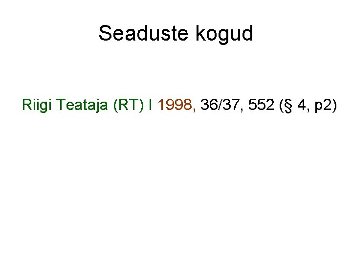 Seaduste kogud Riigi Teataja (RT) I 1998, 36/37, 552 (§ 4, p 2) 