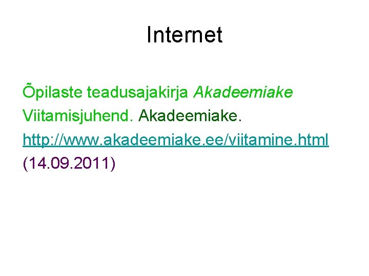 Internet Õpilaste teadusajakirja Akadeemiake Viitamisjuhend. Akadeemiake. http: //www. akadeemiake. ee/viitamine. html (14. 09. 2011)