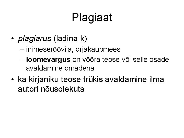 Plagiaat • plagiarus (ladina k) – inimeseröövija, orjakaupmees – loomevargus on võõra teose või