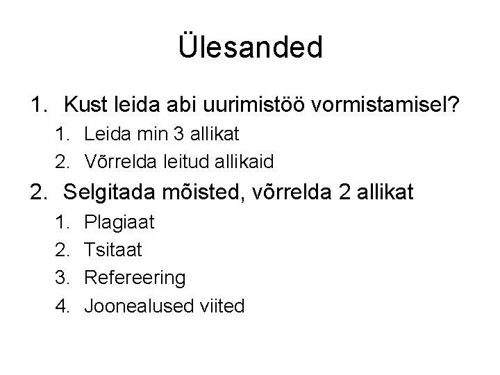 Ülesanded 1. Kust leida abi uurimistöö vormistamisel? 1. Leida min 3 allikat 2. Võrrelda