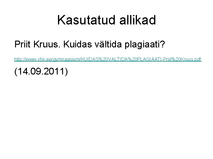 Kasutatud allikad Priit Kruus. Kuidas vältida plagiaati? http: //www. vhk. ee/gymnaasium/KUIDAS%20 VALTIDA%20 PLAGIAATI-Priit%20 Kruus.