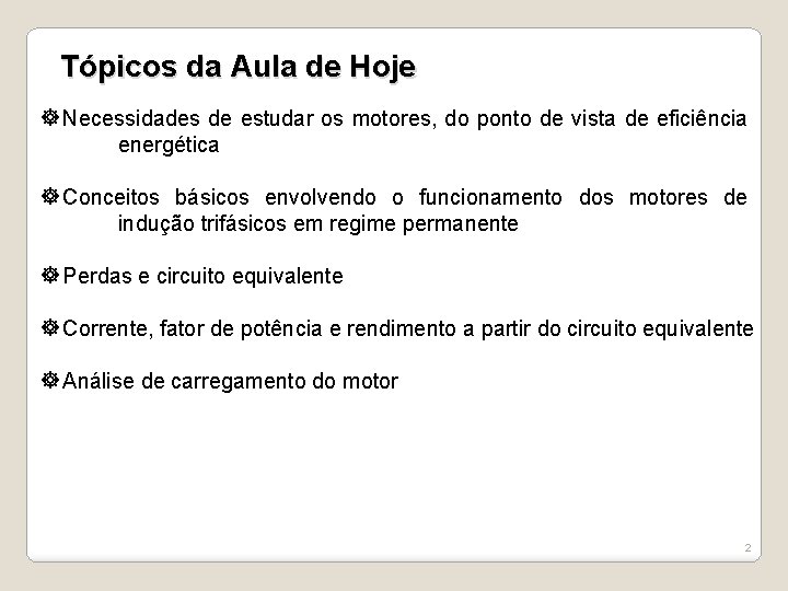 Tópicos da Aula de Hoje Necessidades de estudar os motores, do ponto de vista