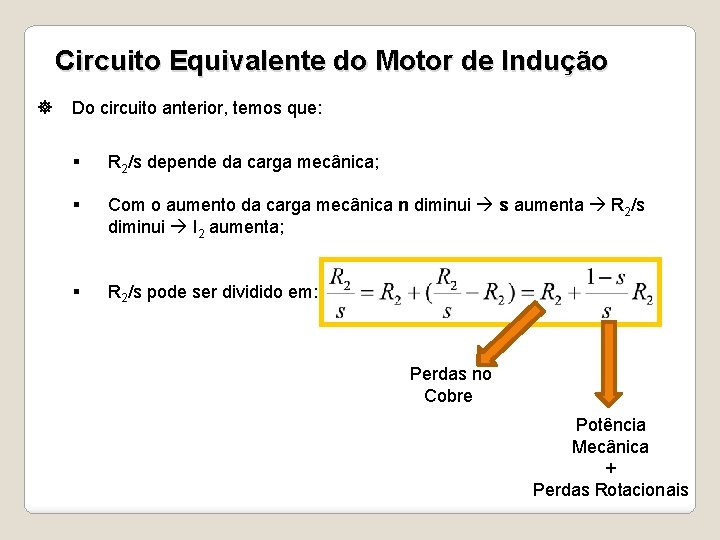 Circuito Equivalente do Motor de Indução Do circuito anterior, temos que: § R 2/s