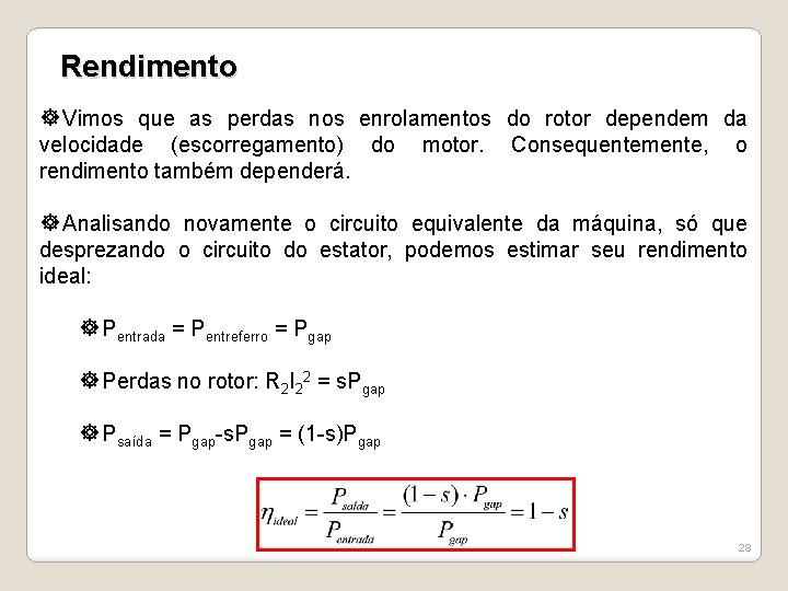 Rendimento Vimos que as perdas nos enrolamentos do rotor dependem da velocidade (escorregamento) do