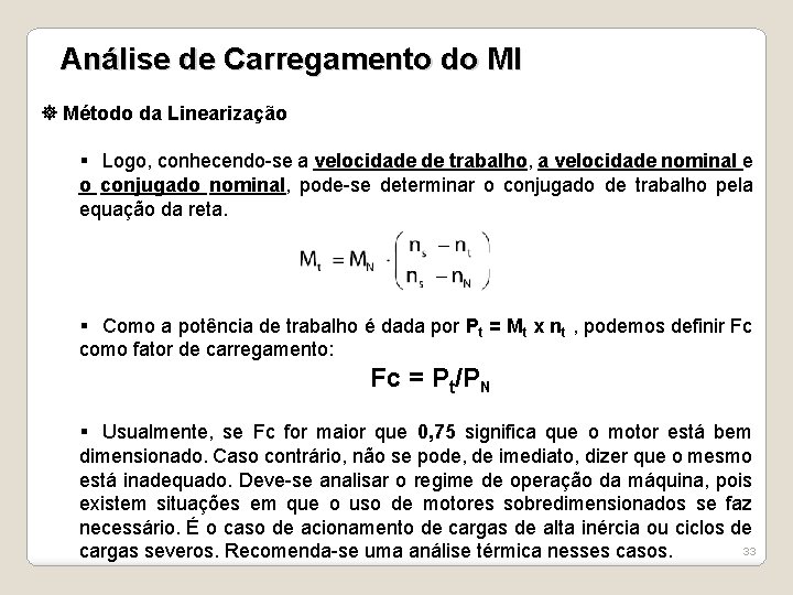 Análise de Carregamento do MI Método da Linearização § Logo, conhecendo-se a velocidade de