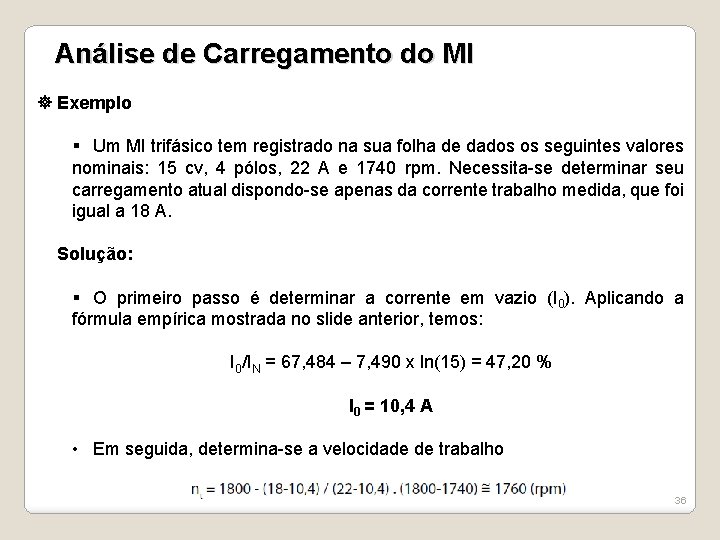 Análise de Carregamento do MI Exemplo § Um MI trifásico tem registrado na sua