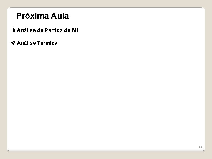 Próxima Aula Análise da Partida do MI Análise Térmica 38 