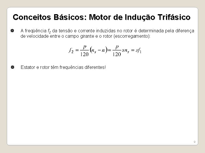 Conceitos Básicos: Motor de Indução Trifásico A freqüência f 2 da tensão e corrente