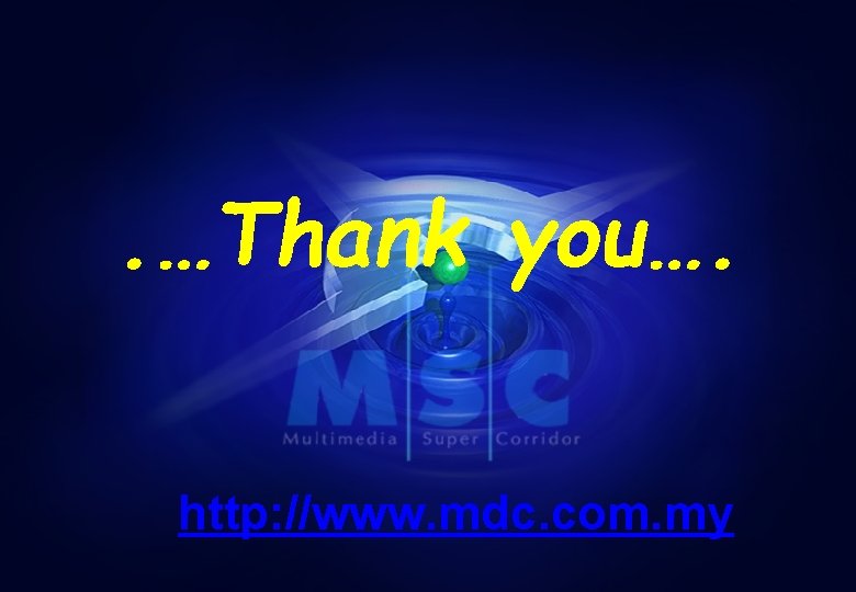 . …Thank you…. http: //www. mdc. com. my - MULTIMEDIA DEVELOPMENT CORPORATION COPYRIGHT - . …Thank you…. http: //www. mdc. com. my - MULTIMEDIA DEVELOPMENT CORPORATION COPYRIGHT -