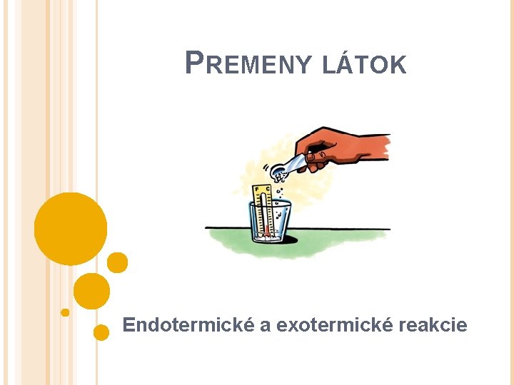 PREMENY LÁTOK Endotermické a exotermické reakcie 