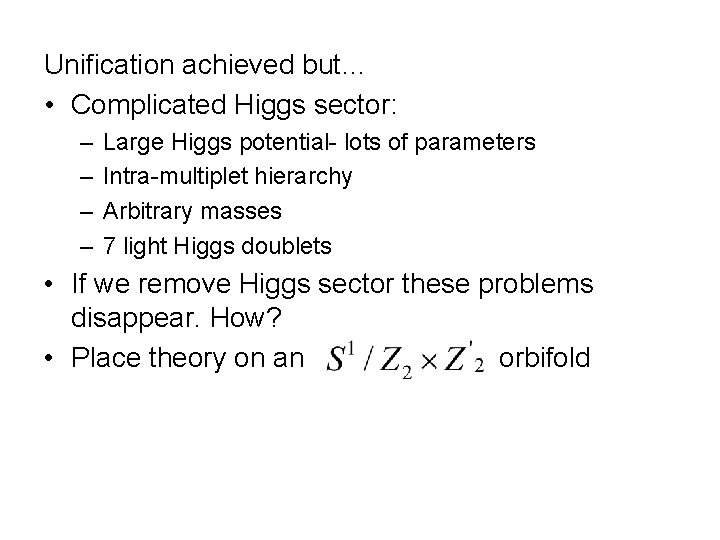 Unification achieved but… • Complicated Higgs sector: – – Large Higgs potential- lots of