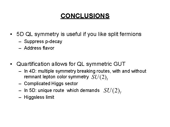CONCLUSIONS • 5 D QL symmetry is useful if you like split fermions –