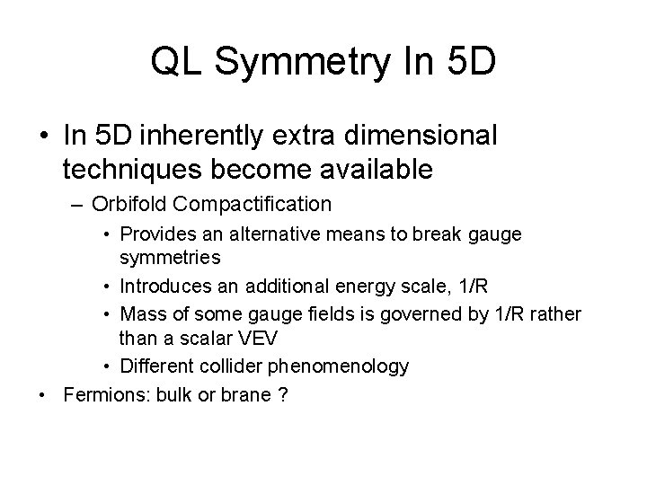 QL Symmetry In 5 D • In 5 D inherently extra dimensional techniques become