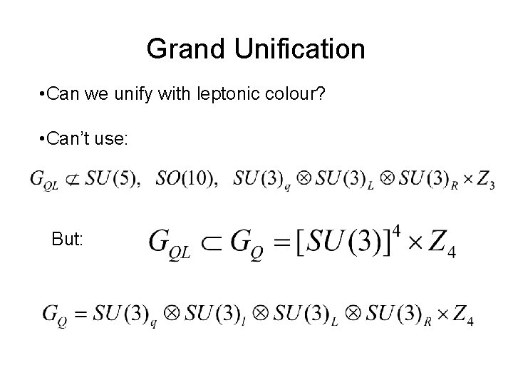 Grand Unification • Can we unify with leptonic colour? • Can’t use: But: 