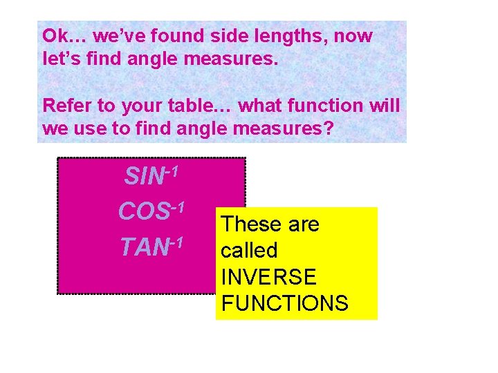 Ok… we’ve found side lengths, now let’s find angle measures. Refer to your table…