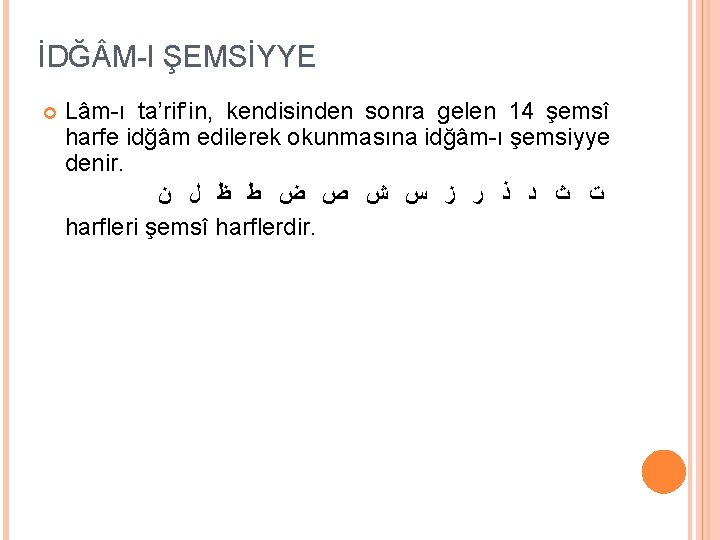 İDĞ M-I ŞEMSİYYE Lâm-ı ta’rif’in, kendisinden sonra gelen 14 şemsî harfe idğâm edilerek okunmasına