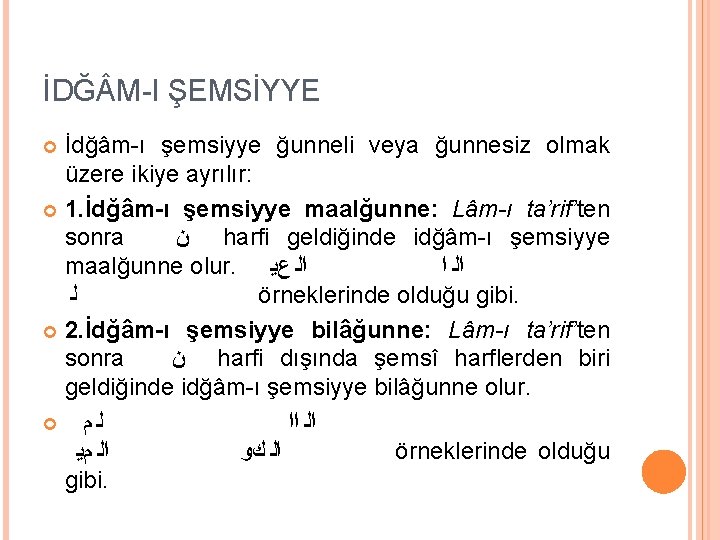 İDĞ M-I ŞEMSİYYE İdğâm-ı şemsiyye ğunneli veya ğunnesiz olmak üzere ikiye ayrılır: 1. İdğâm-ı