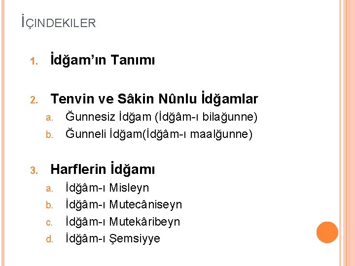 İÇINDEKILER 1. İdğam’ın Tanımı 2. Tenvin ve Sâkin Nûnlu İdğamlar a. b. 3. Ğunnesiz