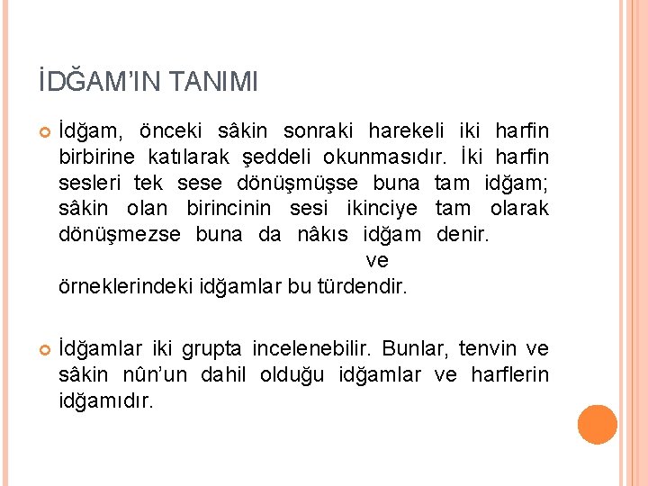İDĞAM’IN TANIMI İdğam, önceki sâkin sonraki harekeli iki harfin birbirine katılarak şeddeli okunmasıdır. İki