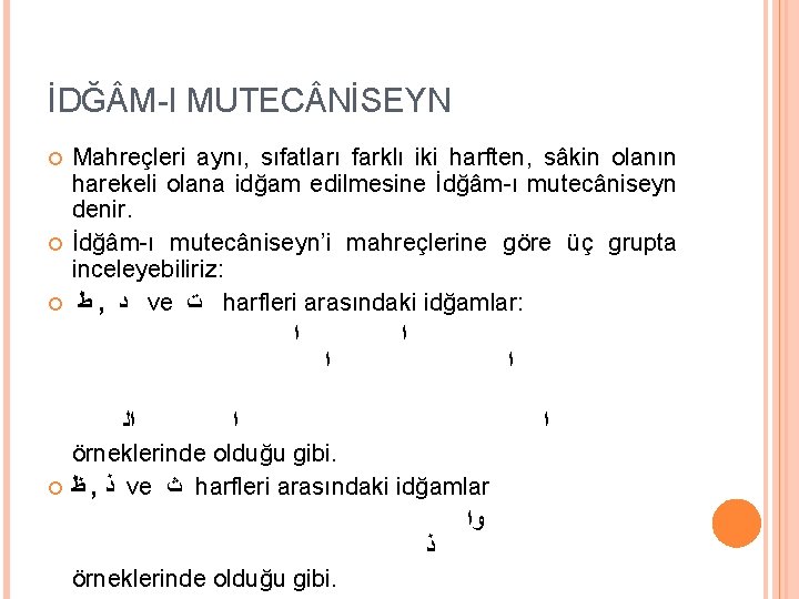 İDĞ M-I MUTEC NİSEYN Mahreçleri aynı, sıfatları farklı iki harften, sâkin olanın harekeli olana