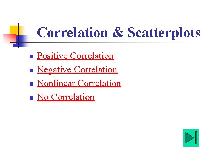 Correlation & Scatterplots n n Positive Correlation Negative Correlation Nonlinear Correlation No Correlation 