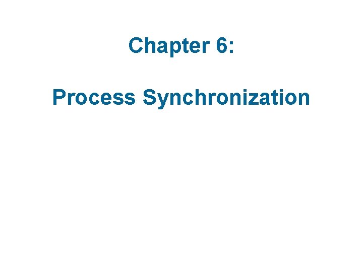 Chapter 6: Process Synchronization 