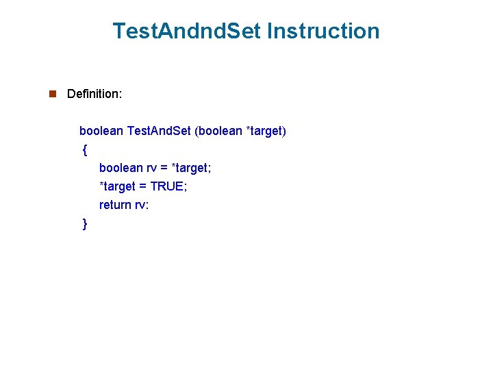 Test. Andnd. Set Instruction n Definition: boolean Test. And. Set (boolean *target) { boolean