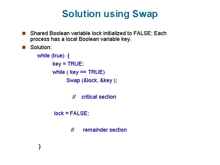 Solution using Swap n Shared Boolean variable lock initialized to FALSE; Each process has