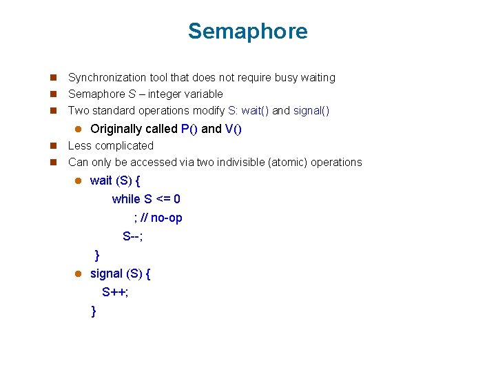 Semaphore n Synchronization tool that does not require busy waiting n Semaphore S –