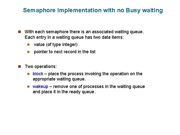 Semaphore Implementation with no Busy waiting n With each semaphore there is an associated