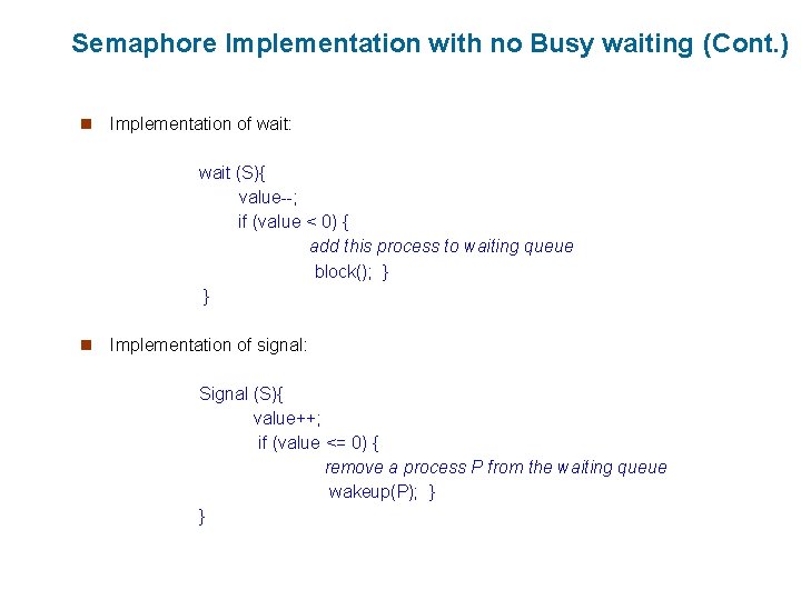 Semaphore Implementation with no Busy waiting (Cont. ) n Implementation of wait: wait (S){