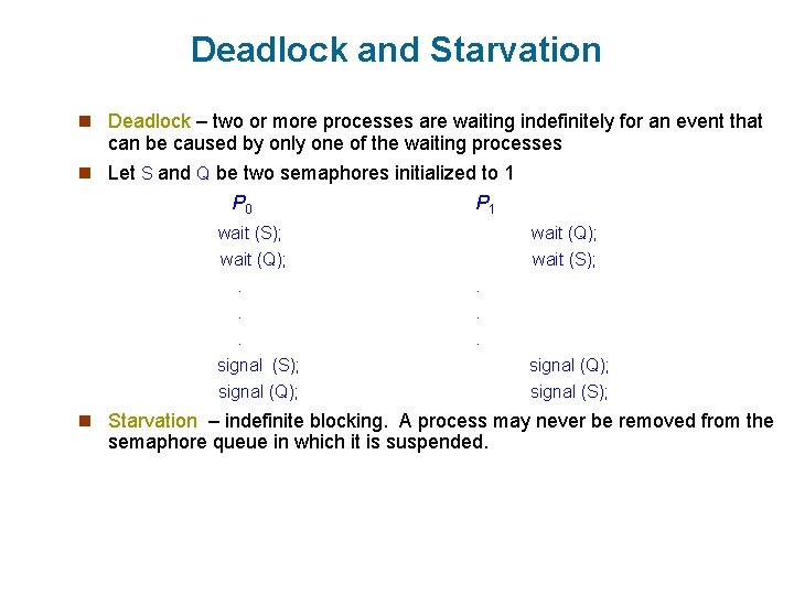 Deadlock and Starvation n Deadlock – two or more processes are waiting indefinitely for