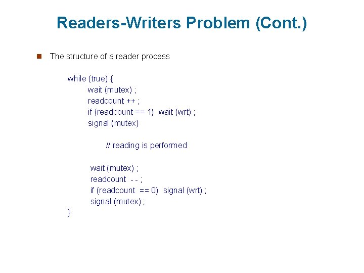 Readers-Writers Problem (Cont. ) n The structure of a reader process while (true) {