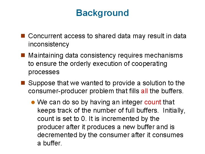 Background n Concurrent access to shared data may result in data inconsistency n Maintaining