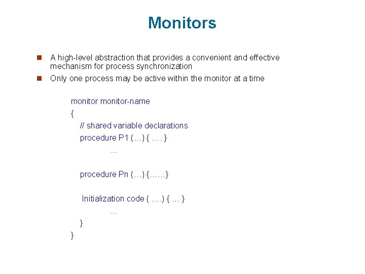 Monitors n A high-level abstraction that provides a convenient and effective mechanism for process