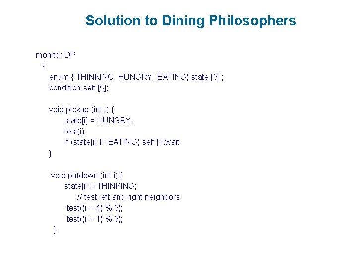 Solution to Dining Philosophers monitor DP { enum { THINKING; HUNGRY, EATING) state [5]