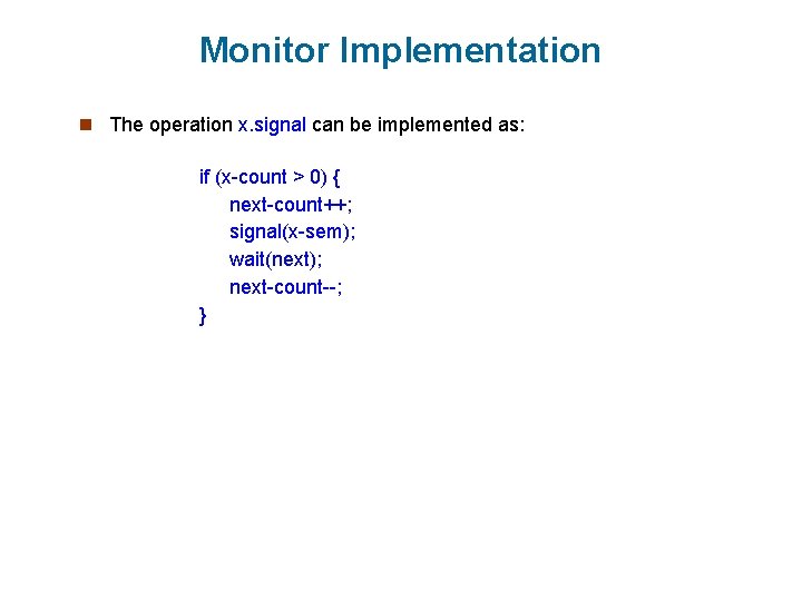 Monitor Implementation n The operation x. signal can be implemented as: if (x-count >