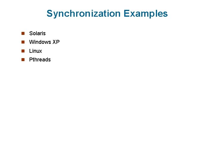 Synchronization Examples n Solaris n Windows XP n Linux n Pthreads 