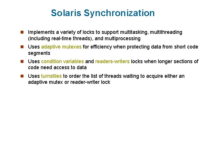 Solaris Synchronization n Implements a variety of locks to support multitasking, multithreading (including real-time