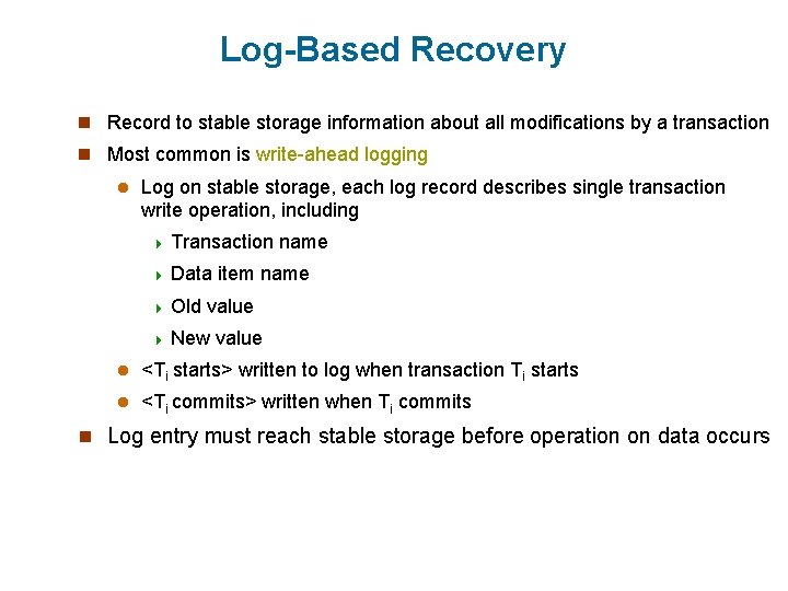Log-Based Recovery n Record to stable storage information about all modifications by a transaction