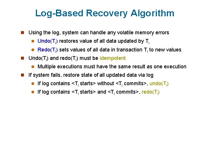 Log-Based Recovery Algorithm n Using the log, system can handle any volatile memory errors