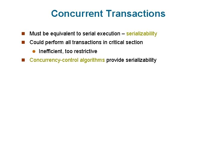 Concurrent Transactions n Must be equivalent to serial execution – serializability n Could perform