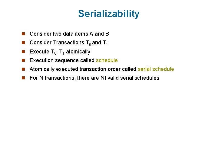 Serializability n Consider two data items A and B n Consider Transactions T 0