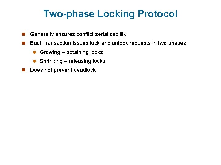 Two-phase Locking Protocol n Generally ensures conflict serializability n Each transaction issues lock and