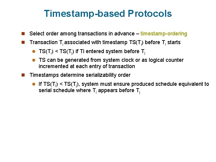 Timestamp-based Protocols n Select order among transactions in advance – timestamp-ordering n Transaction Ti