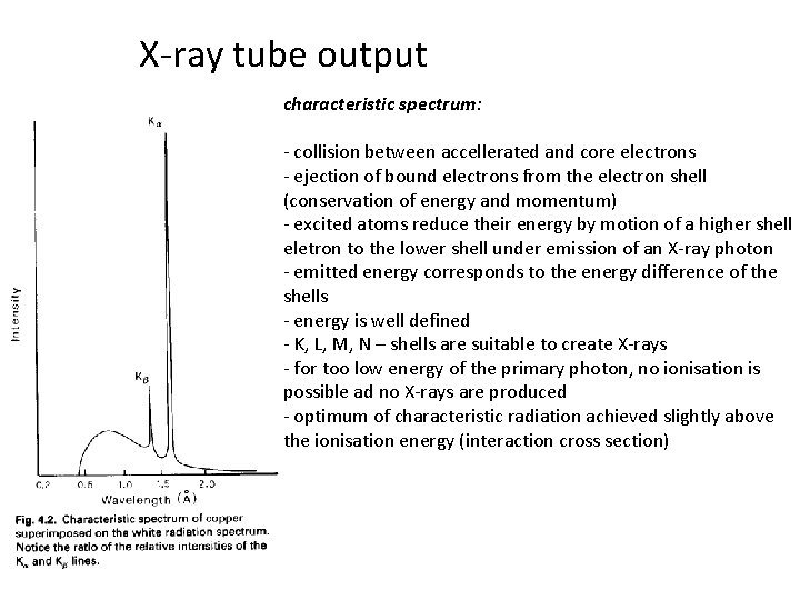 X-ray tube output characteristic spectrum: - collision between accellerated and core electrons - ejection